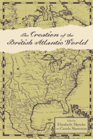 Title: The Creation of the British Atlantic World, Author: Elizabeth Mancke