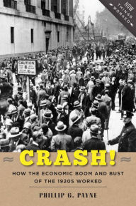 Title: Crash!: How the Economic Boom and Bust of the 1920s Worked, Author: Phillip G. Payne
