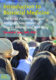 Title: Introduction to Biosocial Medicine: The Social, Psychological, and Biological Determinants of Human Behavior and Well-Being, Author: Donald A. Barr