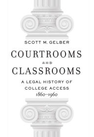 Title: Courtrooms and Classrooms: A Legal History of College Access, 1860?1960, Author: Scott M. Gelber