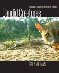 Title: Candid Creatures: How Camera Traps Reveal the Mysteries of Nature, Author: Roland Kays