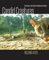 Title: Candid Creatures: How Camera Traps Reveal the Mysteries of Nature, Author: Roland Kays