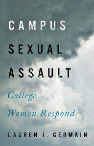 Title: Campus Sexual Assault: College Women Respond, Author: Lauren J. Germain