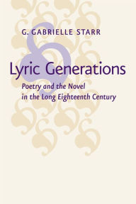 Title: Lyric Generations: Poetry and the Novel in the Long Eighteenth Century, Author: G. Gabrielle Starr