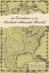 Title: The Creation of the British Atlantic World, Author: Elizabeth Mancke