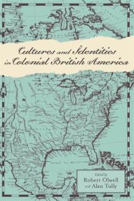 Title: Cultures and Identities in Colonial British America, Author: Robert Olwell