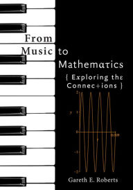 Title: From Music to Mathematics: Exploring the Connections, Author: Gareth E. Roberts