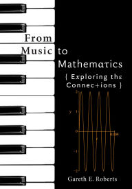 Title: From Music to Mathematics: Exploring the Connections, Author: Gareth E. Roberts