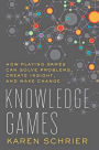 Knowledge Games: How Playing Games Can Solve Problems, Create Insight, and Make Change