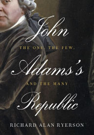 Title: John Adams's Republic: The One, the Few, and the Many, Author: Richard Alan Ryerson