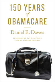 Title: 150 Years of ObamaCare, Author: Daniel E. Dawes