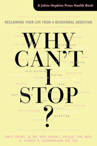 Title: Why Can't I Stop?: Reclaiming Your Life from a Behavioral Addiction, Author: Jon E. Grant
