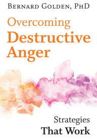 Title: Overcoming Destructive Anger: Strategies That Work, Author: Bernard Golden