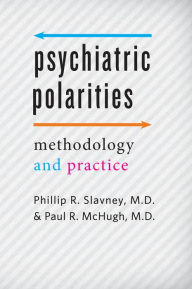 Title: Psychiatric Polarities: Methodology and Practice, Author: Phillip R. Slavney MD