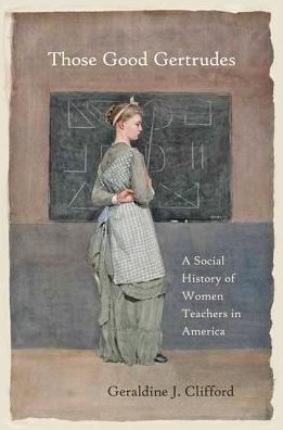 Those Good Gertrudes: A Social History of Women Teachers America