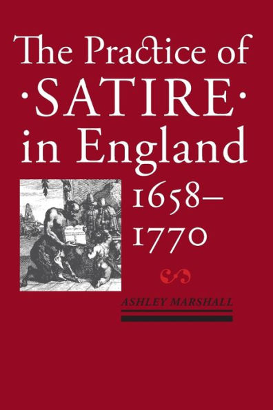 The Practice of Satire England, 1658-1770