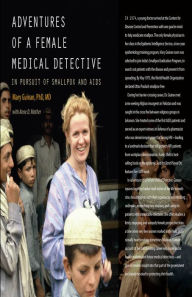 Title: Adventures of a Female Medical Detective: In Pursuit of Smallpox and AIDS, Author: Mary Guinan