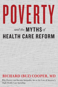 Title: Poverty and the Myths of Health Care Reform, Author: Richard (Buz) Cooper