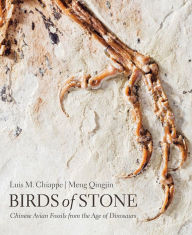 Title: Birds of Stone: Chinese Avian Fossils from the Age of Dinosaurs, Author: Luis M. Chiappe