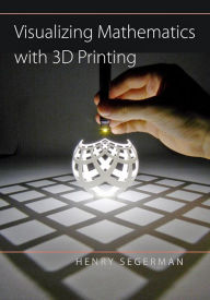 Title: Visualizing Mathematics with 3D Printing, Author: Henry Segerman