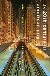 Title: The Twentieth-Century American City: Problem, Promise, and Reality, Author: Jon C. Teaford