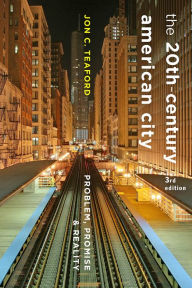Title: The 20th-Century American City: Problem, Promise & Reality, Author: Jon C. Teaford