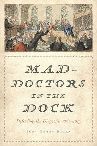 Mad-Doctors the Dock: Defending Diagnosis, 1760-1913