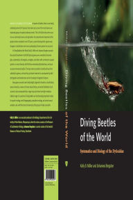 Title: Diving Beetles of the World: Systematics and Biology of the Dytiscidae, Author: Kelly B. Miller