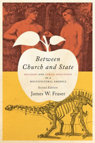 Title: Between Church and State: Religion and Public Education in a Multicultural America / Edition 2, Author: James W. Fraser