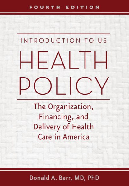 Introduction to US Health Policy: The Organization, Financing, and Delivery of Health Care in America / Edition 4