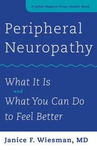 Title: Peripheral Neuropathy: What It Is and What You Can Do to Feel Better, Author: Janice F. Wiesman