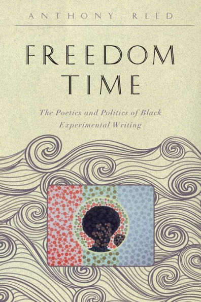 Freedom Time: The Poetics and Politics of Black Experimental Writing