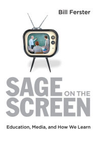 Title: Sage on the Screen: Education, Media, and How We Learn, Author: Bill Ferster