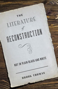 Title: The Literature of Reconstruction: Not in Plain Black and White, Author: Brook Thomas
