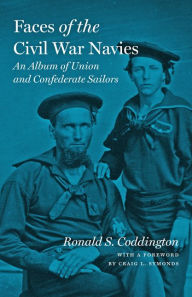 Title: Faces of the Civil War Navies: An Album of Union and Confederate Sailors, Author: Ronald S. Coddington