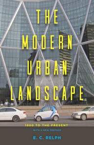 Title: The Modern Urban Landscape: 1880 to the Present, Author: E. C. Relph