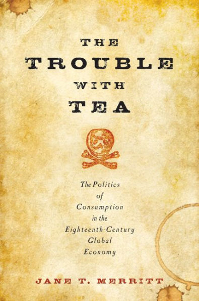 the Trouble with Tea: Politics of Consumption Eighteenth-Century Global Economy