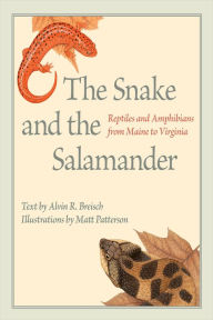 Title: The Snake and the Salamander: Reptiles and Amphibians from Maine to Virginia, Author: Alvin R. Breisch