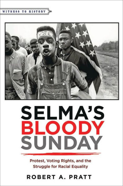 Selma's Bloody Sunday: Protest, Voting Rights, and the Struggle for Racial Equality