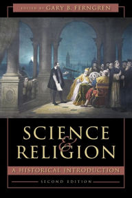 Title: Science and Religion: A Historical Introduction / Edition 2, Author: Gary B. Ferngren