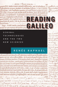 Title: Reading Galileo: Scribal Technologies and the Two New Sciences, Author: Renée Raphael
