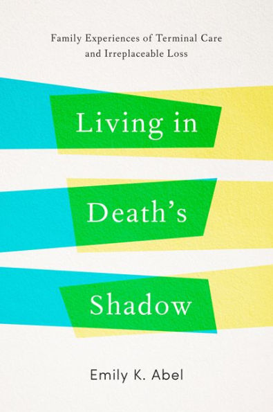 Living Death's Shadow: Family Experiences of Terminal Care and Irreplaceable Loss