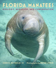 Title: Florida Manatees: Biology, Behavior, and Conservation, Author: John E. Reynolds III