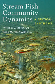 Title: Stream Fish Community Dynamics: A Critical Synthesis, Author: William J. Matthews