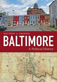 Title: Baltimore: A Political History, Author: Matthew A. Crenson