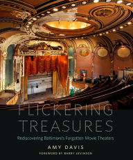 Title: Flickering Treasures: Rediscovering Baltimore's Forgotten Movie Theaters, Author: Amy Davis