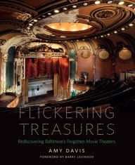 Title: Flickering Treasures: Rediscovering Baltimore's Forgotten Movie Theaters, Author: Amy Davis