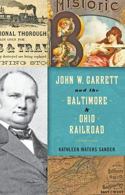 John W. Garrett and the Baltimore Ohio Railroad