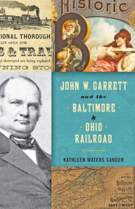 Title: John W. Garrett and the Baltimore and Ohio Railroad, Author: Kathleen Waters Sander