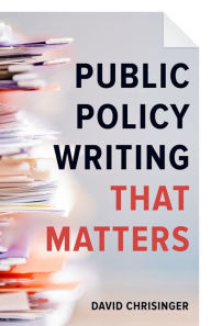 Title: Public Policy Writing That Matters, Author: David Chrisinger